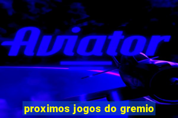 proximos jogos do gremio